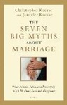 Christopher Kaczor, Jennifer Kaczor - The Seven Big Myths About Marriage