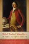 Patricia (EDT)/ Frank Johnston, Caroline Frank &amp; Patricia Johnston, Caroline Frank, Patricia Johnston - Global Trade and Visual Arts in Federal New England