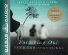 Leslie Leyland Fields, Jill Hubbard, Tavia Gilbert - Forgiving Our Fathers and Mothers: Finding Freedom from Hurt & Hate (Audio book)