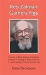 Dana Densmore - Reb Zalman Gathers Figs: A Study of Rabbi Zalman Schachter-Shalomi's Reading of Biblical Text to Re-Vision Judaism for the Present Day
