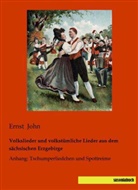 Ernst John - Volkslieder und volkstümliche Lieder aus dem sächsischen Erzgebirge