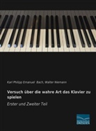 Karl Philipp Emanuel Bach, Walter Niemann - Versuch über die wahre Art das Klavier zu spielen - Erster und Zweiter Teil