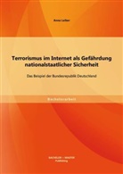 Anna Leiber - Terrorismus im Internet als Gefährdung nationalstaatlicher Sicherheit: Das Beispiel der Bundesrepublik Deutschland
