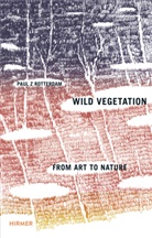 Paul Z. Rotterdam, Paul Zwietnig-Rotterdam - Wild Vegetation