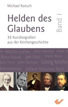 Michael Kotsch - Helden des Glaubens. Bd.1