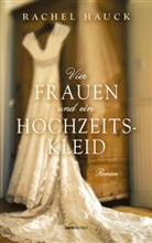 Rachel Hauck - Vier Frauen und ein Hochzeitskleid