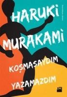 Haruki Murakami - Kosmasaydim Yazamazdim