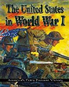 Jane H Gould, Jane H. Gould, Jane H. Gould, Steven Roberts - The United States in World War I: America's Entry Ensures Victory