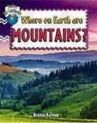 Bobbie Kalman - Where on Earth Are Mountains?