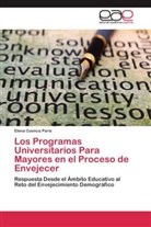 Elena Cuenca París, Mª Elena Cuenca París - Los Programas Universitarios Para Mayores en el Proceso de Envejecer
