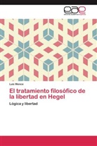 Luis Wence - El tratamiento filosófico de la libertad en Hegel