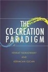 Kerimcan Ozcan, Venkat Ramaswamy, Venkat Ozcan Ramaswamy, Venkat/ Ozcan Ramaswamy, Venkatram Ramaswamy, Venkatram Ozcan Ramaswamy... - The Co-Creation Paradigm