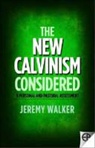 Jeremy Walker - The New Calvinism Considered