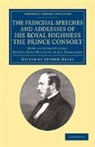 Prince Consort Albert, Albert Prince Consort, Arthur Helps, Helps Arthur - PRINCIPAL SPEECHES AND ADDRESSES O
