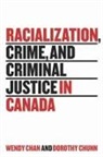 Wendy Chan, Wendy Chunn Chan, Dorothy Chunn, Dorothy E. Chunn - Racialization, Crime, and Criminal Justice in Canada