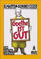 Johann Wolfgang von Goethe - Goethe ist gut