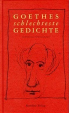 Johann Wolfgang von Goethe - Goethes schlechteste Gedichte