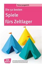 Petra Jungwirth - Die 50 besten Spiele fürs Zeltlager