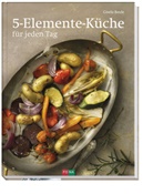 Gisela Baule, Claudia Albisser - 5-Elemente-Küche für jeden Tag