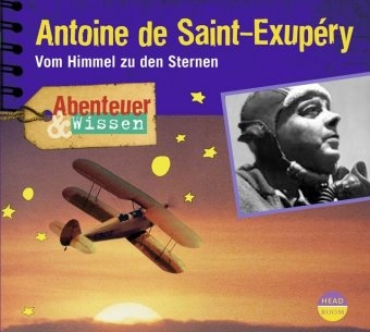 Robert Steudtner, Frauke Poolman - Abenteuer & Wissen: Antoine de Saint-Exupéry, Audio-CD (Audio book) - Vom Himmel zu den Sternen. Ausgezeichnet mit dem BEO, Deutschen Kinderhörbuchpreises 2014