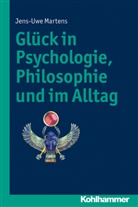 Dipl -Psych Jens Uwe Martens, Jens Uwe Martens, Jens-Uwe Martens - Glück in Psychologie, Philosophie - und im Alltag