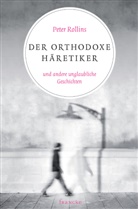 Peter Rollins, Rollins  Peter - Der orthodoxe Häretiker und andere unglaubliche Geschichten