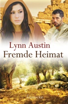 Lynn Austin, Austin  Lynn - Fremde Heimat