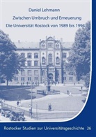 Daniel Lehmann - Zwischen Umbruch und Erneuerung. Die Universität Rostock von 1989 bis 1994.
