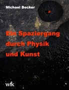 Michael Becker - Ein Spaziergang durch Physik und Kunst