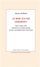 Heinz Rölleke - »O wär ich nie geboren!«