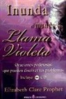 Elizabeth Clare Prophet - Inunda el mundo con llama violeta : oraciones poderosas que pueden disolver los problemas