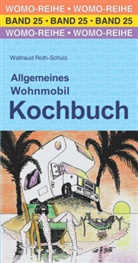 Waltraud Roth-Schulz - Allgemeines Wohnmobil Kochbuch