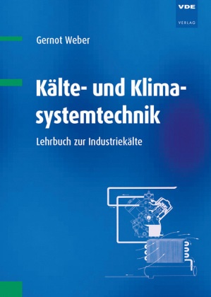 Gernot Weber, Gernot H. Weber - Kälte- und Klimasystemtechnik - Lehrbuch zur Industriekälte