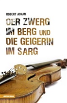 Robert Adami - Der Zwerg im Berg und die Geigerin im Sarg