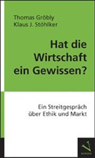Thomas Gröbly, Klaus Stöhlker, Klaus J. Stöhlker - Hat die Wirtschaft ein Gewissen?