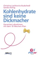 König, Sandra König, Lachkovics-Budsched, Christin Lachkovics-Budschedl, Christina Lachkovics-Budschedl - Kohlenhydrate sind keine Dickmacher