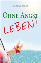 Gloria Boileau - Ohne Angst leben!