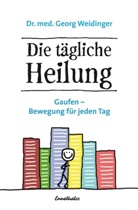Georg Weidinger, Georg (Dr. med.) Weidinger, Georg Weidinger Dr. med. - Die tägliche Heilung