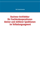 Phil Friedrichsmeier - Business-Architektur für Frachtenkooperationen kleiner und mittlerer Speditionen im Teilladungssegment