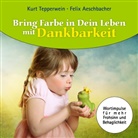 Feli Aeschbacher, Felix Aeschbacher, Kurt Tepperwein - Bring Farbe in Dein Leben mit Dankbarkeit