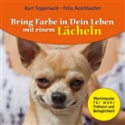 Feli Aeschbacher, Felix Aeschbacher, Kurt Tepperwein - Bring Farbe in Dein Leben mit einem Lächeln