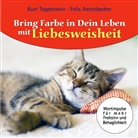 Feli Aeschbacher, Felix Aeschbacher, Kurt Tepperwein - Bring Farbe in dein Leben mit Liebesweisheit