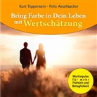 Felix Aeschbacher, Kur Tepperwein, Kurt Tepperwein - Bring Farbe in Dein Leben mit Wertschätzung
