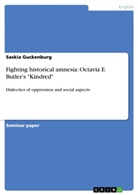 Saskia Guckenburg - Fighting historical amnesia: Octavia E. Butler's "Kindred"