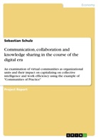 Sebastian Schulz - Communication, collaboration and knowledge sharing in the course of the digital era