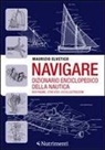 Maurizio Elvetico - Navigare. Dizionario enciclopedico della nautica