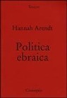 Hannah Arendt - Politica ebraica