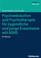 Mariell Matthäus, Mariella Matthäus, Andreas Stein - Psychoedukation und Psychotherapie für Jugendliche und junge Erwachsene mit ADHS