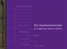 Ronny Schüler - Die Handwerksmeister am Staatlichen Bauhaus Weimar