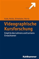 Dr. Jörg Dinkelaker, Jörg Dinkelaker, Jörg u a Dinkelaker, Dr. Matthias Herrle, Matthias Herrle, Joche Kade... - Videografische Kursforschung